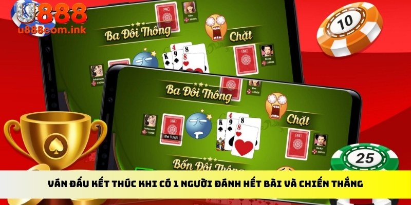 Ván đấu kết thúc khi có 1 người đánh hết bài và chiến thắng